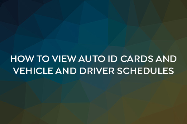 How to View Auto ID Cards and Vehicle and Driver Schedules Video